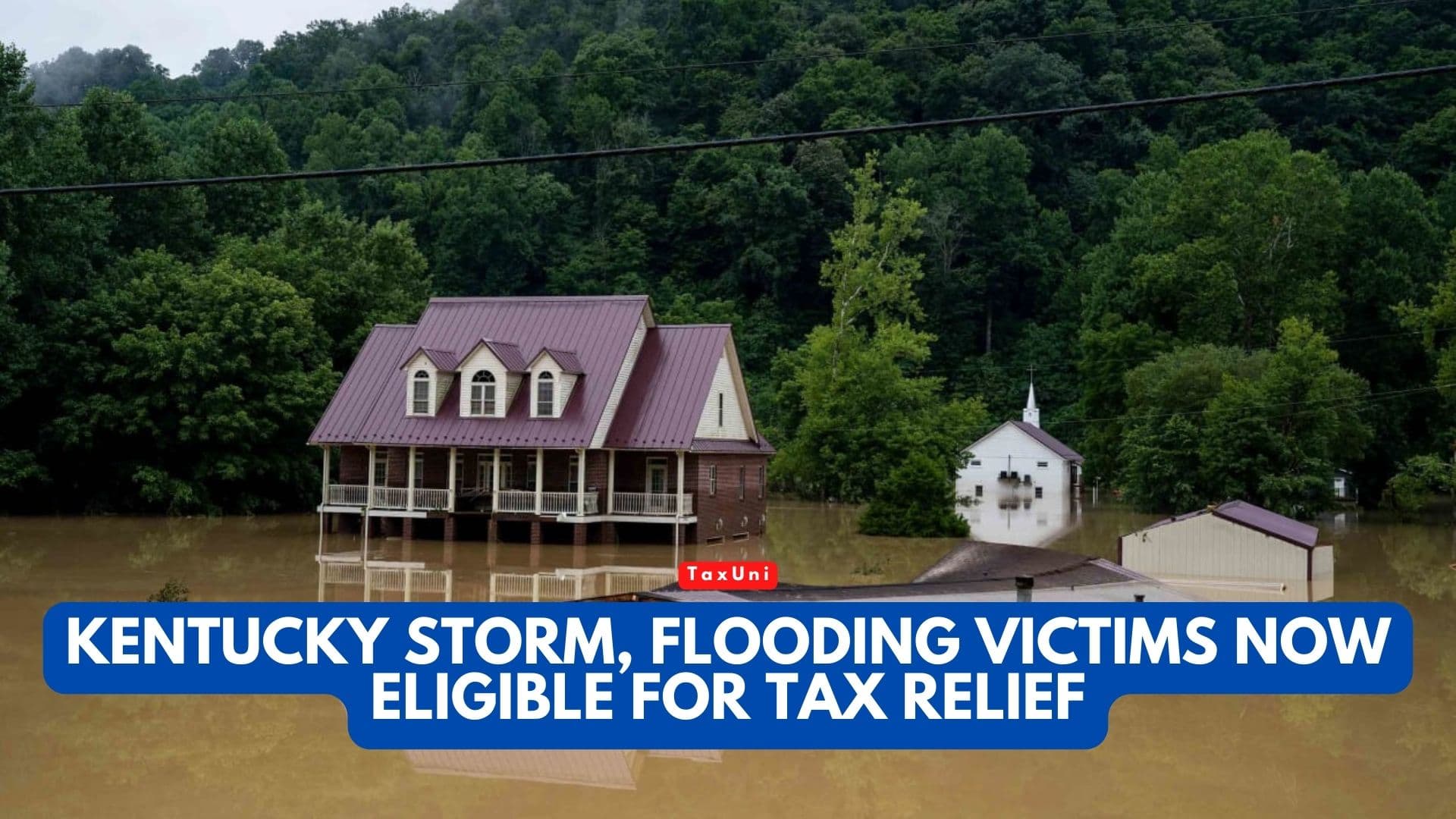 Kentucky Storm, Flooding Victims Now Eligible for Tax Relief 2024