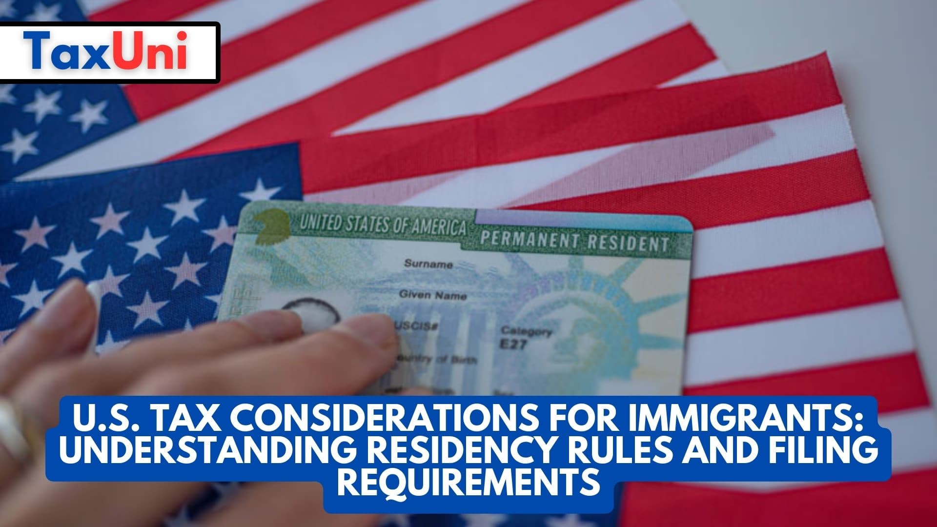 U.S. Tax Considerations for Immigrants Understanding Residency Rules and Filing Requirements